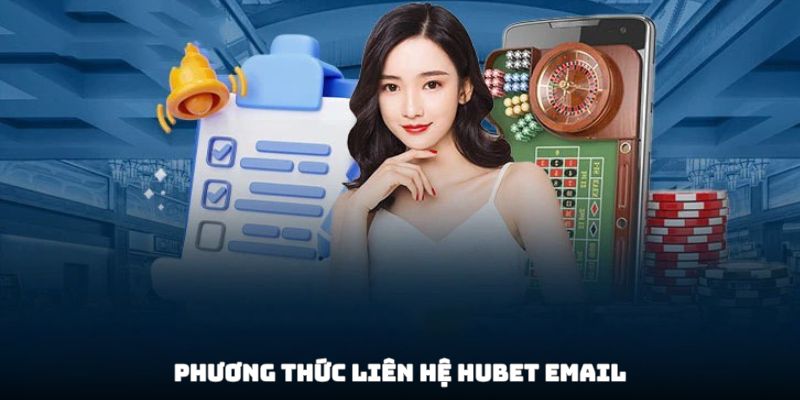 Phương Thức Liên Hệ Hubet - Hỗ Trợ Nhanh Xử Lý Gọn 1 Email là phương thức liên hệ Hubet an toàn